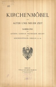 LIB-001593: Kirchenmöbel aus alter und neuer Zeit. Samlung von Altaren, Kanzeln, Taufbecken, ...