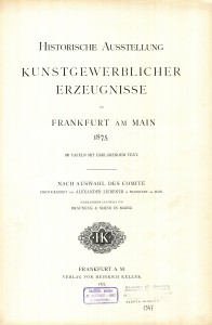 LIB-001347: Ausstellung. Historische Ausstellung kunstgewerblicher Erzeugnilsse zu Frankfurt am Main 1875.