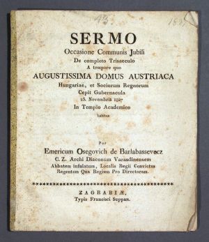MUO-008325: Sermo Occasione Communis Jubili De Completo Trisaeculo a Tempore QuoAugustissimaDomus Austriae Hungariae et Sociorum Regnorum Cepit Gubernacula 25.Novembris 1827.: brošura