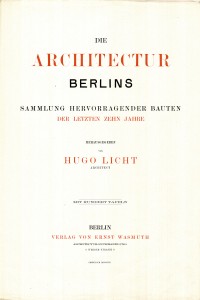 LIB-000245: Die Architektur Berlins. Sammlung hervorragender Bauten der lezten zehn Jahre, herausgegeben ...